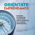 ORIÉNTATE EMPRENDAMOS. PROGRAMA DE FORMACIÓN Y ORIENTACIÓN PARA EL DESARROLLO DE LA CARRERA EMPRENDEDORA